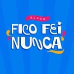 Bloco Fico fei Nunca